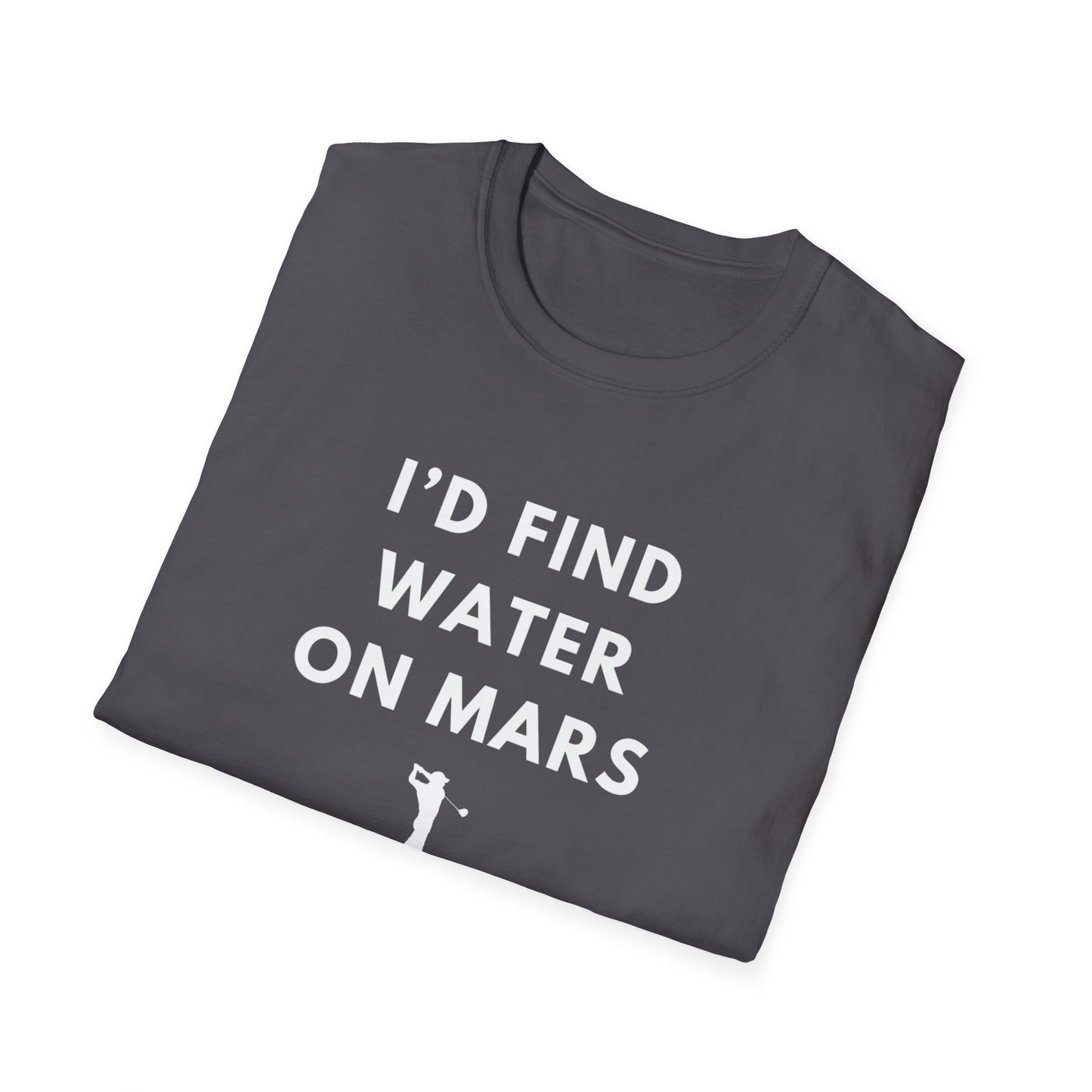 I'd Find Water On Mars T-Shirt