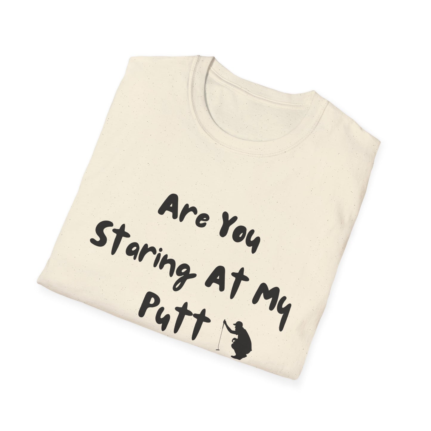 Are You Staring At My Putt? T-Shirt