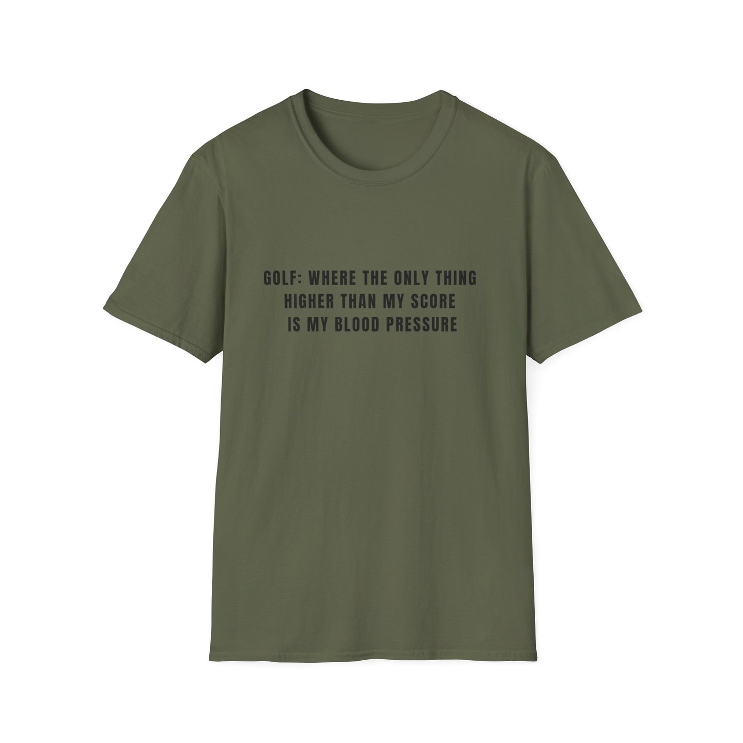Golf: Where The Only Thing Higher Than My Score Is My Blood Pressure - T-Shirt