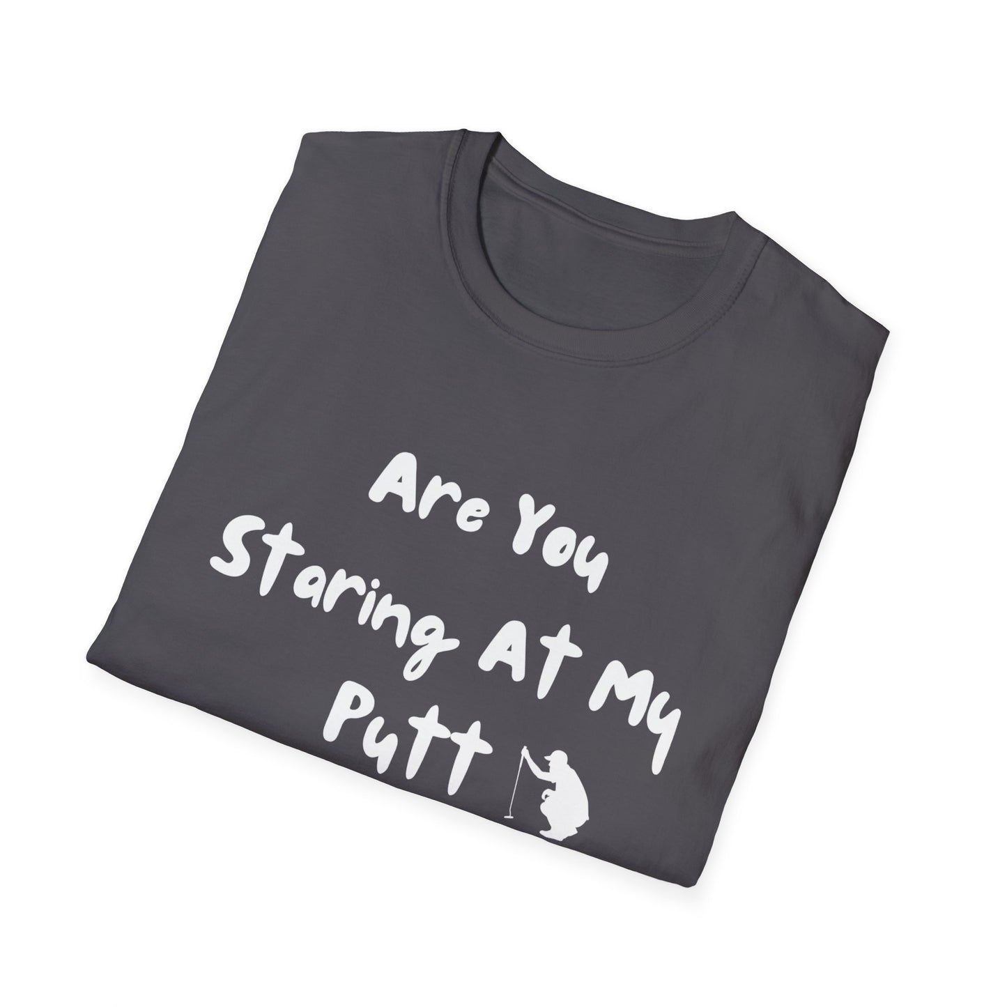 Are You Staring At My Putt? T-Shirt