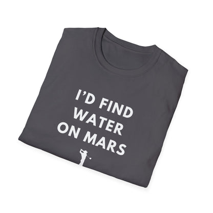 I'd Find Water On Mars T-Shirt