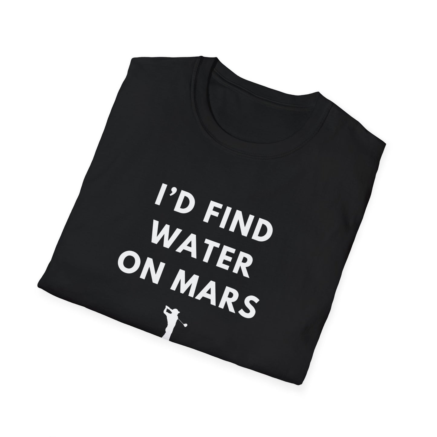 I'd Find Water On Mars T-Shirt