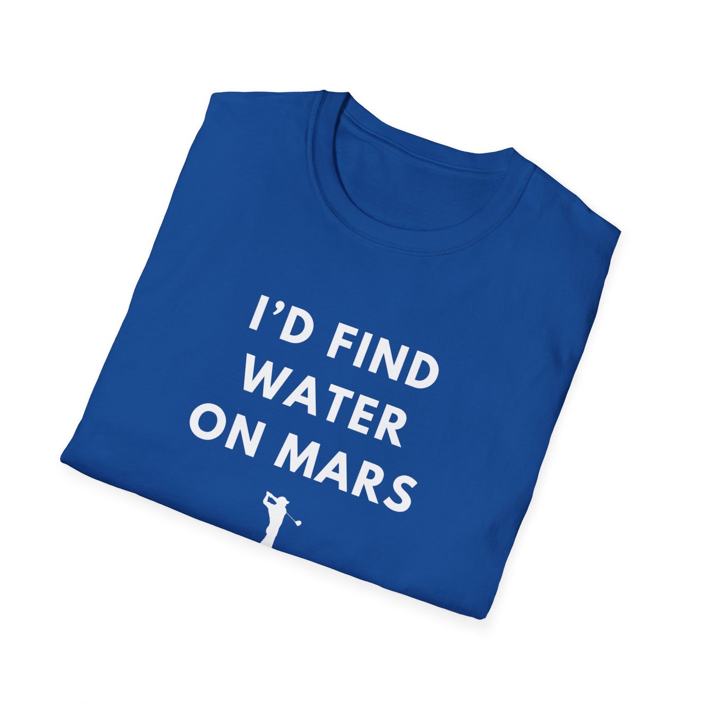 I'd Find Water On Mars T-Shirt
