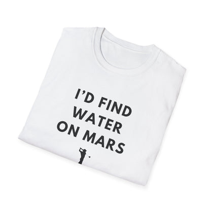 I'd Find Water On Mars T-Shirt
