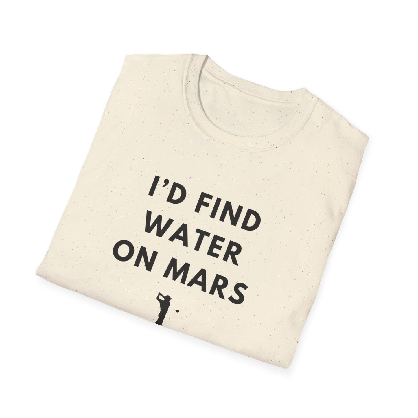 I'd Find Water On Mars T-Shirt